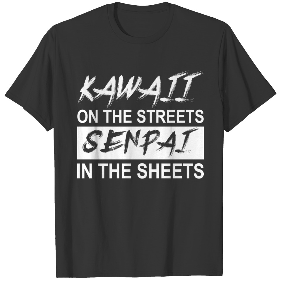 Kawaii on the streets - Senpai in the sheets T-shirt
