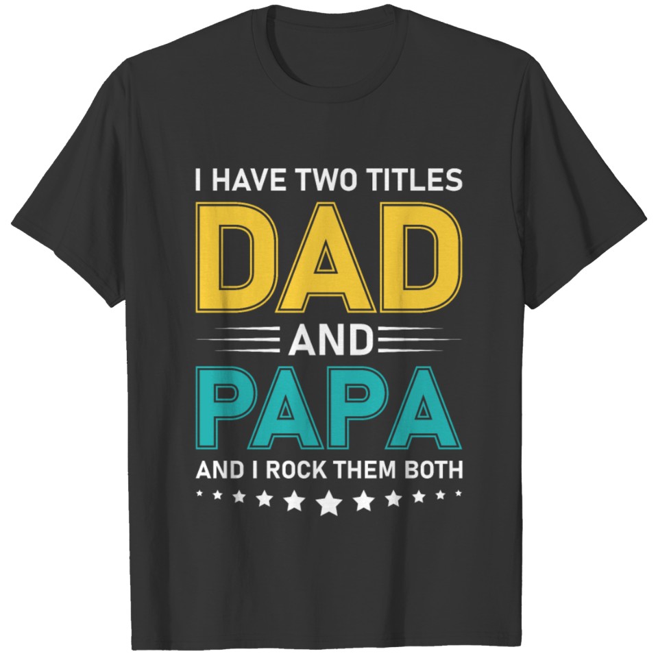 I Have Two Titles Dad And Papa T-shirt