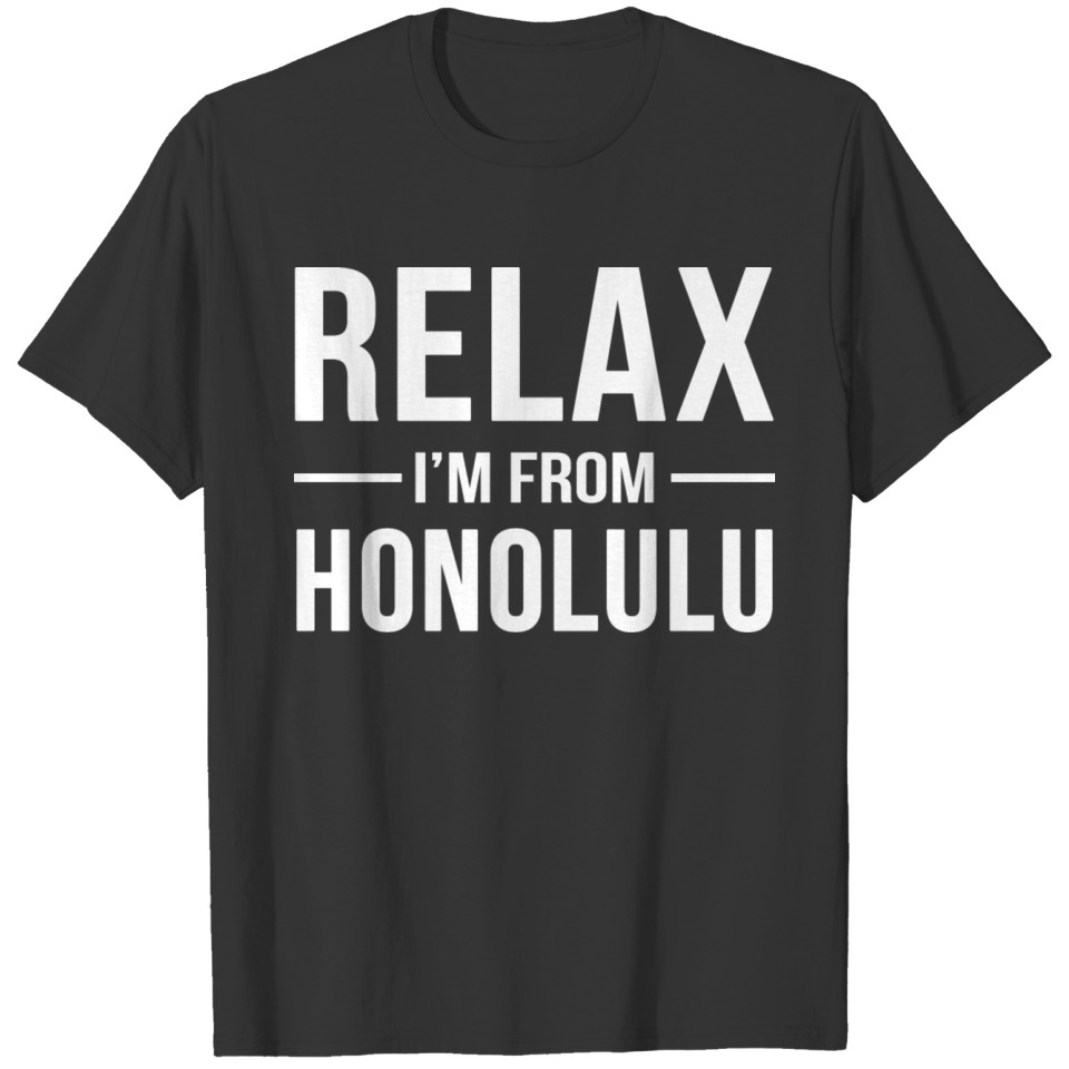 Relax I'm From Honolulu T-shirt