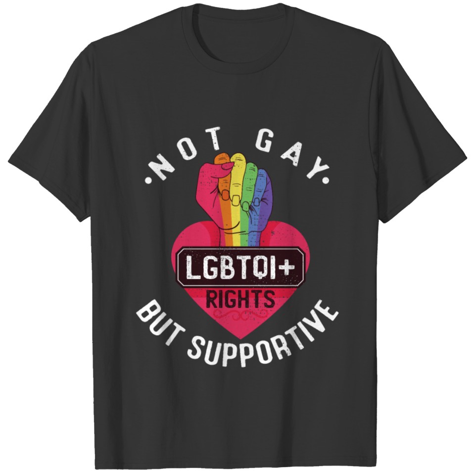 Not Gay But Supportive LGBTQI+ Rights Human T-shirt