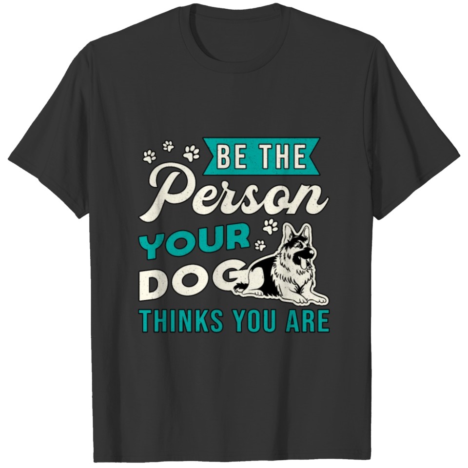 German Shepherd Be The Person Dog Lover Vintage T-shirt