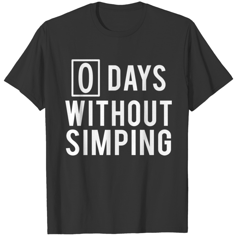 0 Days Without Simping Funny Simps No Simps Simp N T-shirt