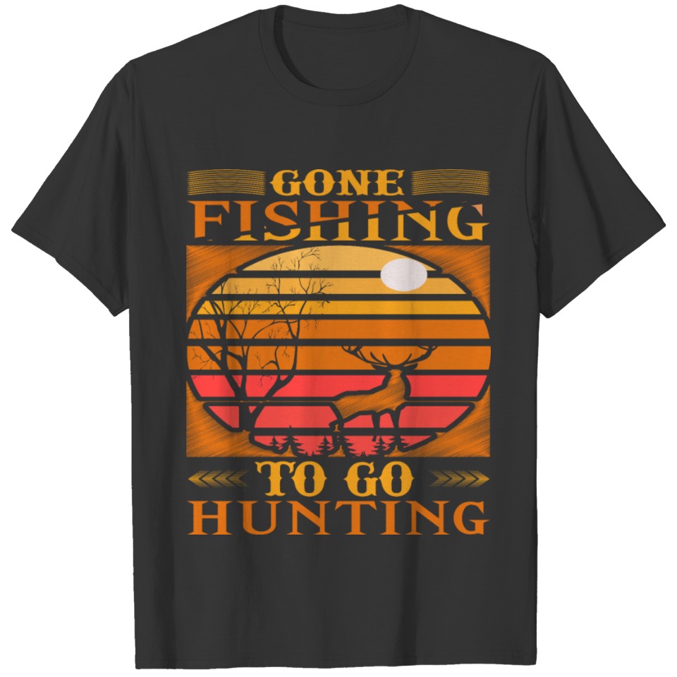 Gone Fishing To Go Hunting T-shirt