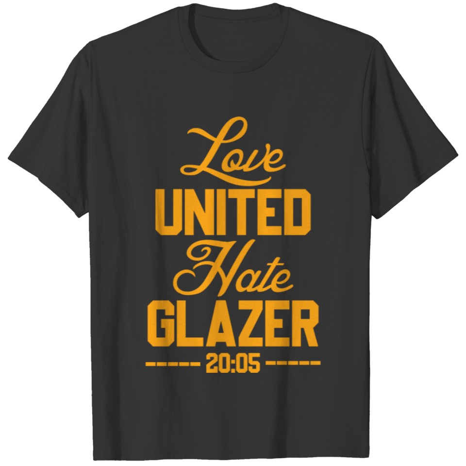 Love United Hate Glazer 20:05 glazerout T-shirt