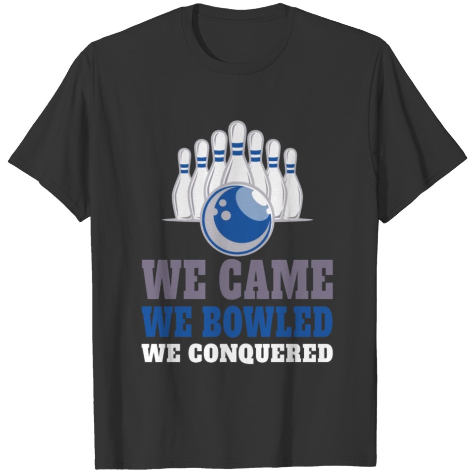 Bowling Team Shirt We Came We Bowled We Conquered T-shirt