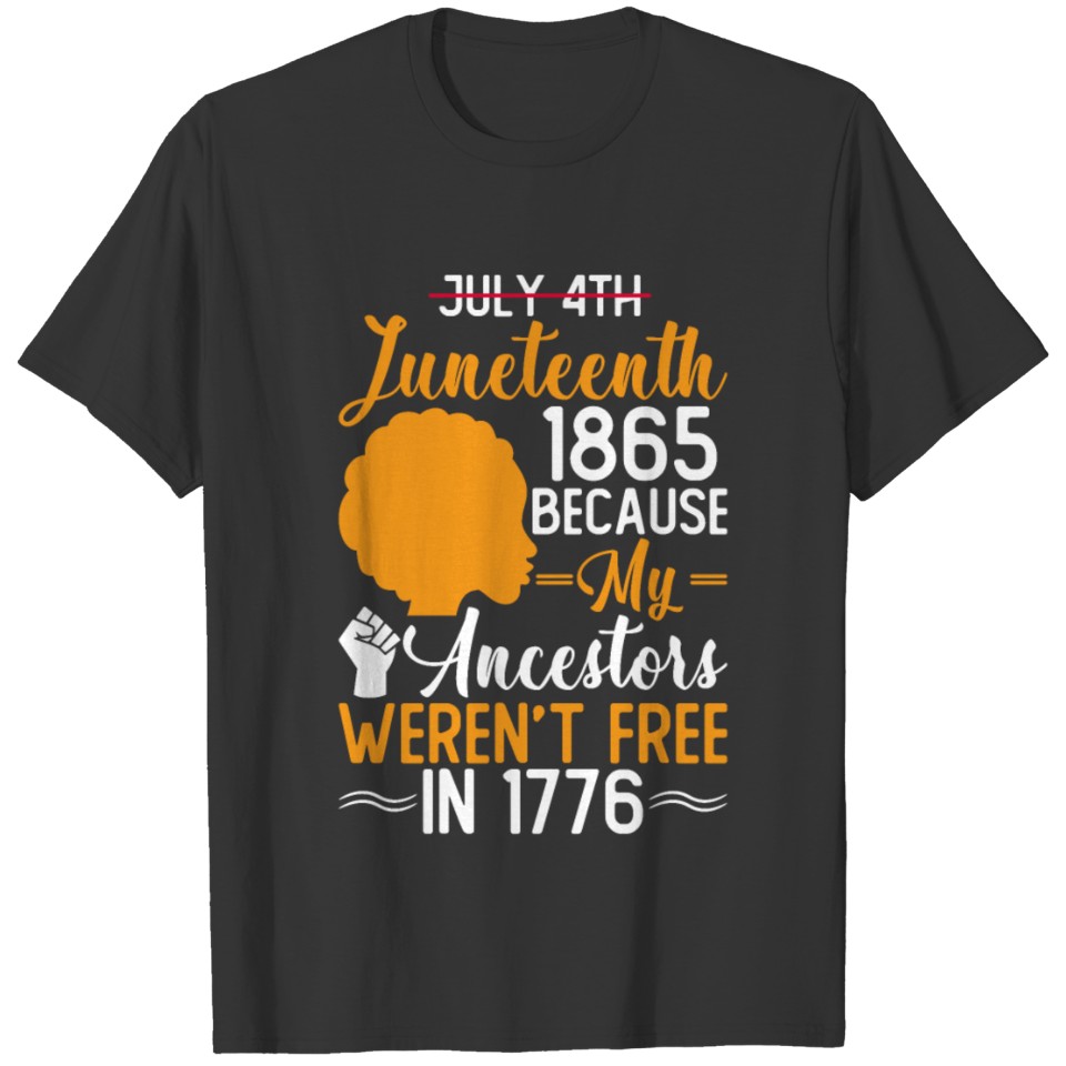 Juneteenth Because My Ancestor Weren't Free 1776 T Shirts