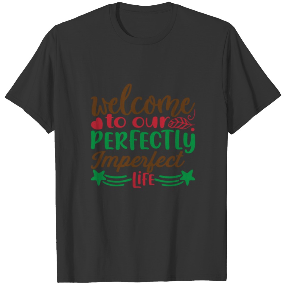 Welcome to our perfectly imperfect life T-shirt