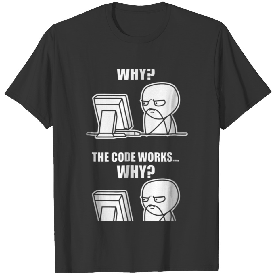 Funny Programmer Code Works Why Meme birthday chir T-shirt