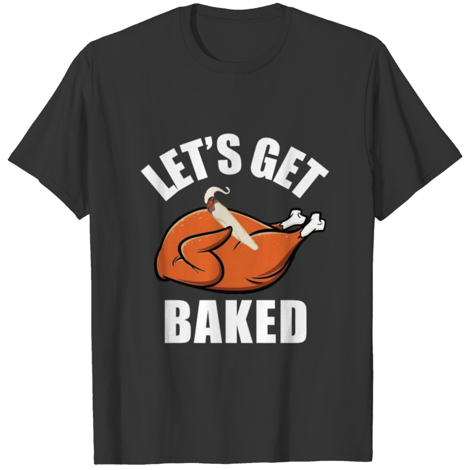 Mens Womens Funny Let'S Get Baked Turkey Thanksgiv T-shirt