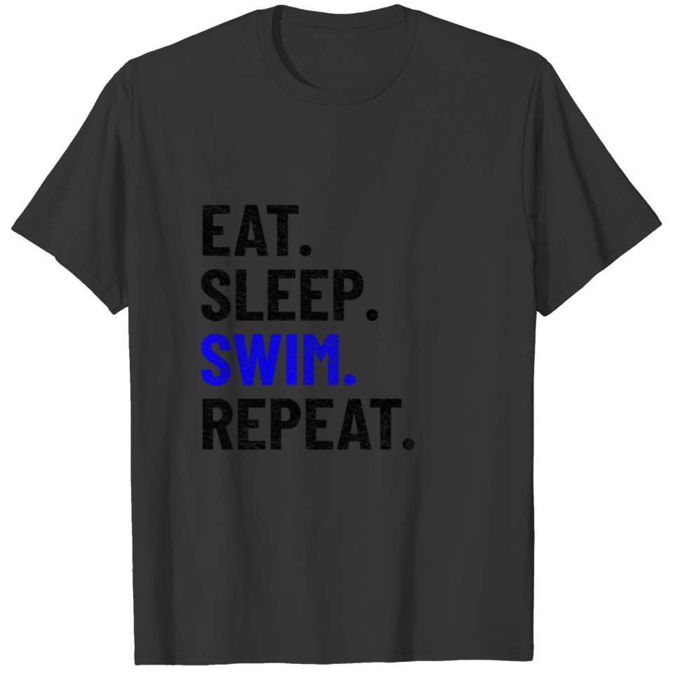 SWIMMING SWIM TEAM SWIMMER eat,sleep,swim,repeat T-shirt