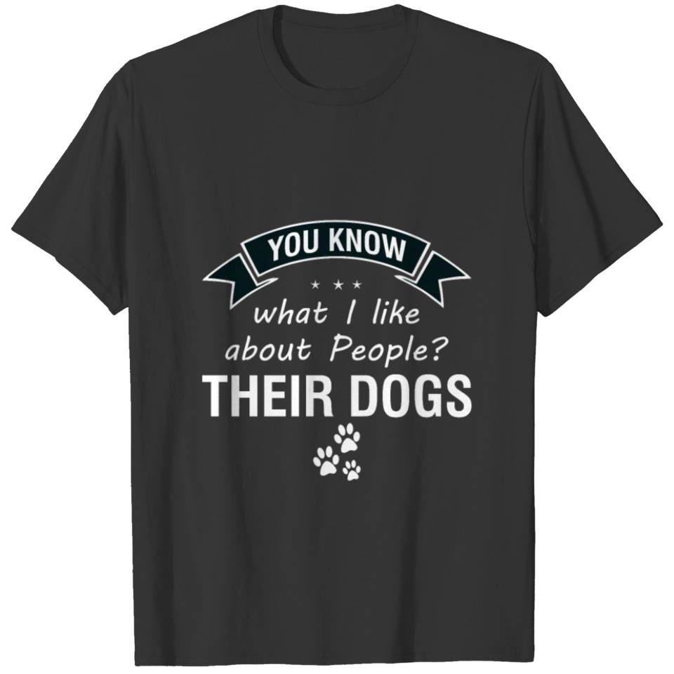 You know what I like about people their dogs T-shirt