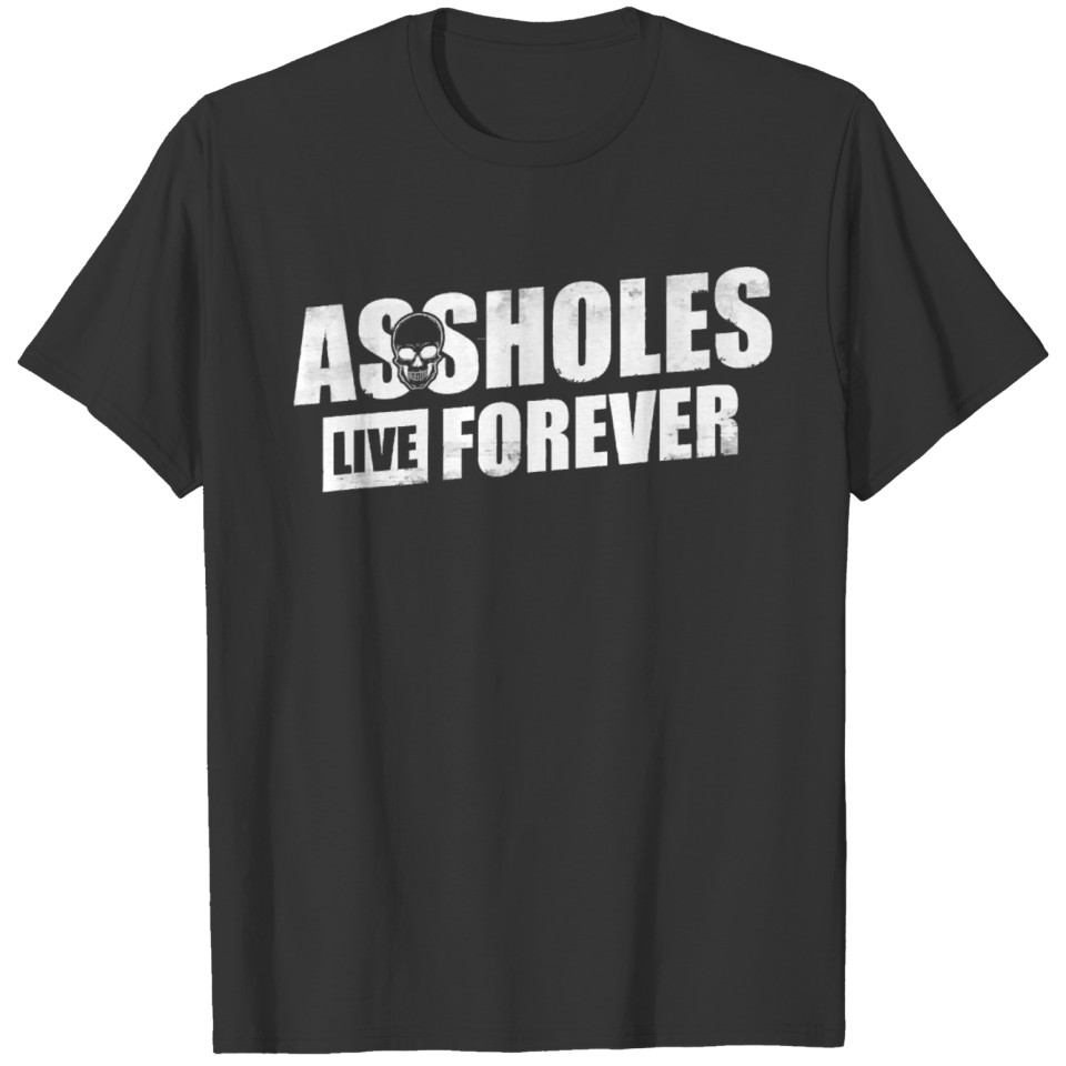 Assholes Live Forever funny T shirt T-shirt