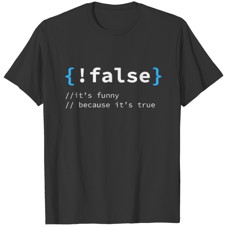 Nerd gift !false funny because it's true is Geek T-shirt