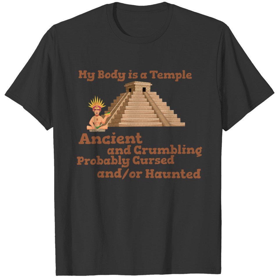 My Body Is A Temple Ancient and Crumbling Probably T-shirt