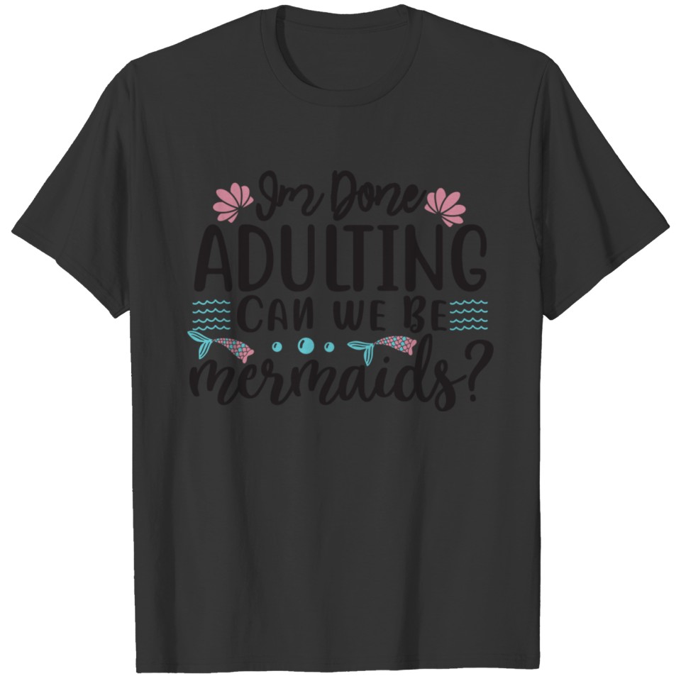 Im Done Adulting T-shirt