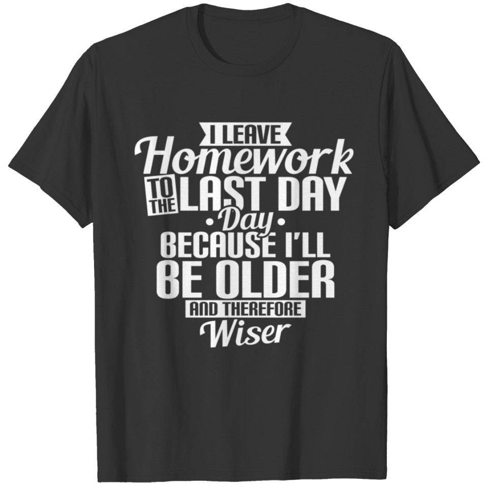 Funny Humorous Text Homework To The Last Day birth T-shirt
