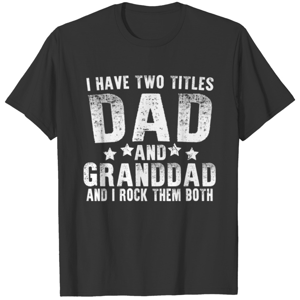 i have two titles dad and granddad T-shirt