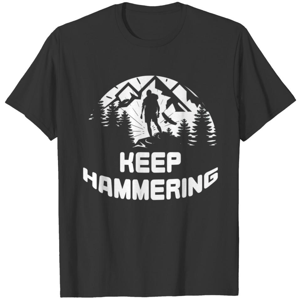 Cool Motivation For Hikers Keep Hammering T-shirt