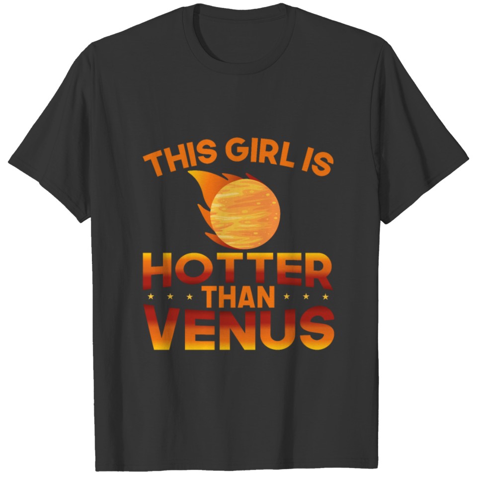 This Girl is Hotter Than Venus Astronomy Planet T-shirt