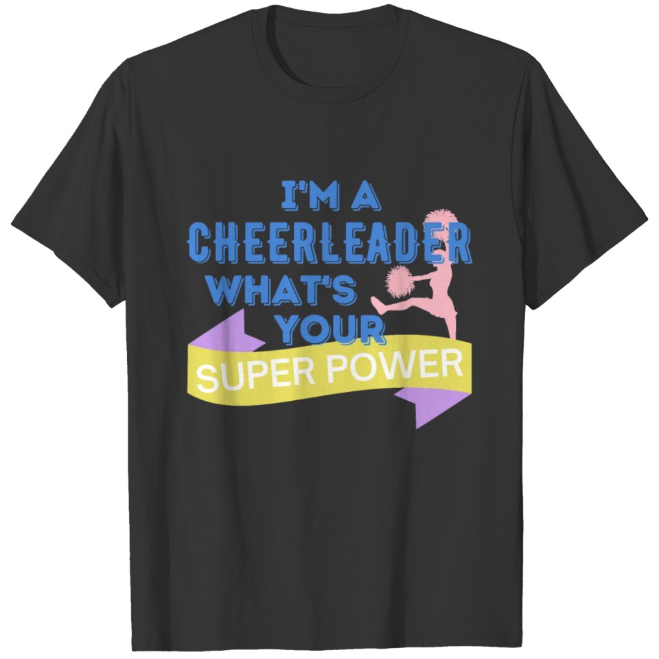 I'm A Cheerleader What's Your Super Power T-shirt