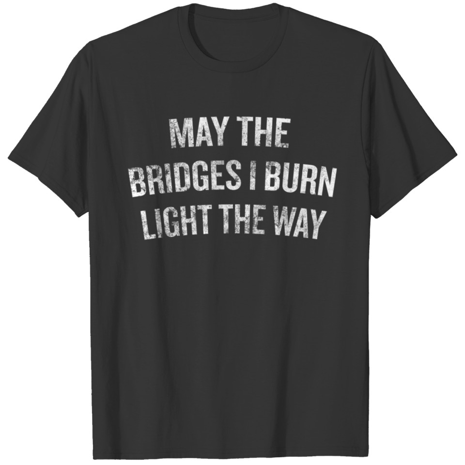 May The Bridges I Burn Light The Way Halloween Chr T-shirt