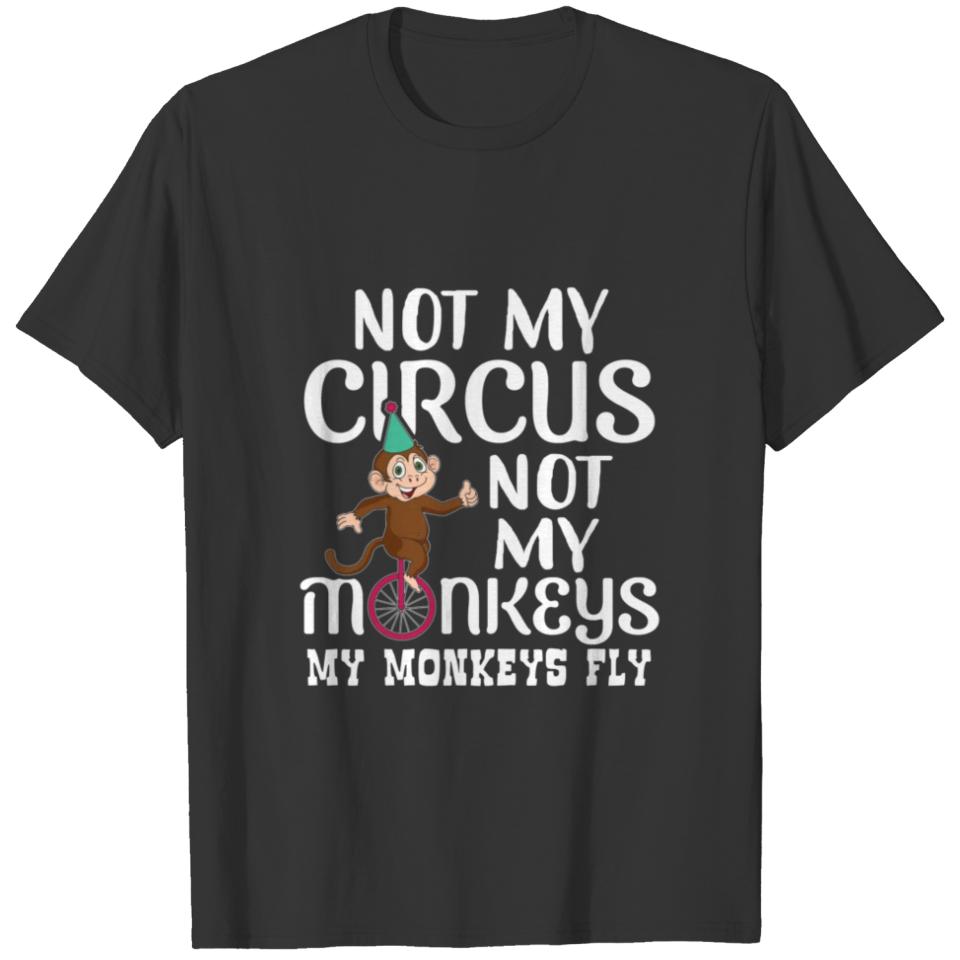 Not My Circus Not My Monkeys My Monkeys Fly birthd T-shirt