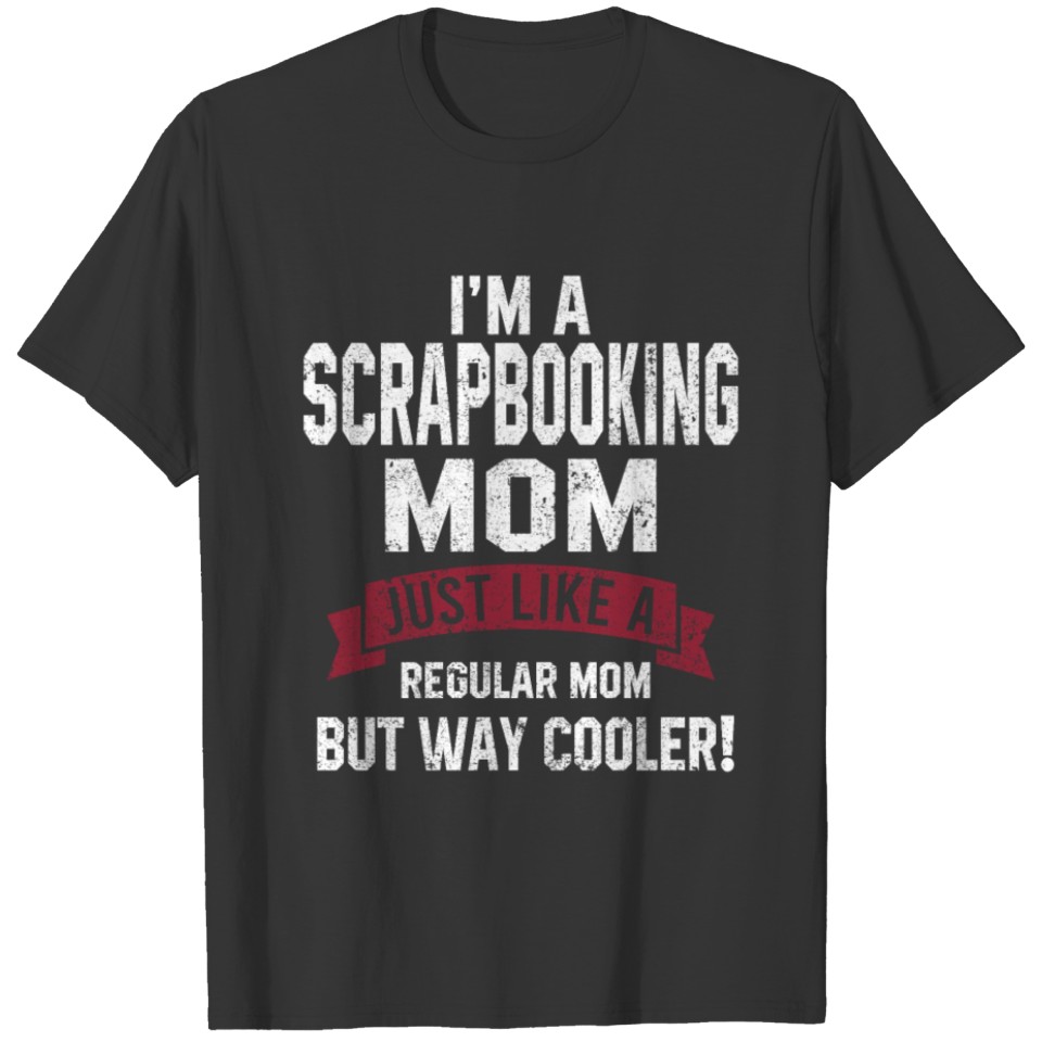 I m a Scrapbooking Mom Just like regular Mom T-shirt