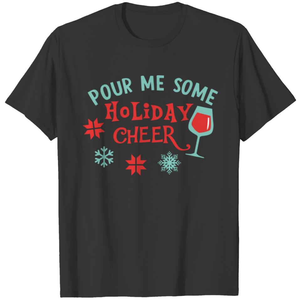 Pour Me Holiday Cheer Christmas Funny Cute Xmas T-shirt