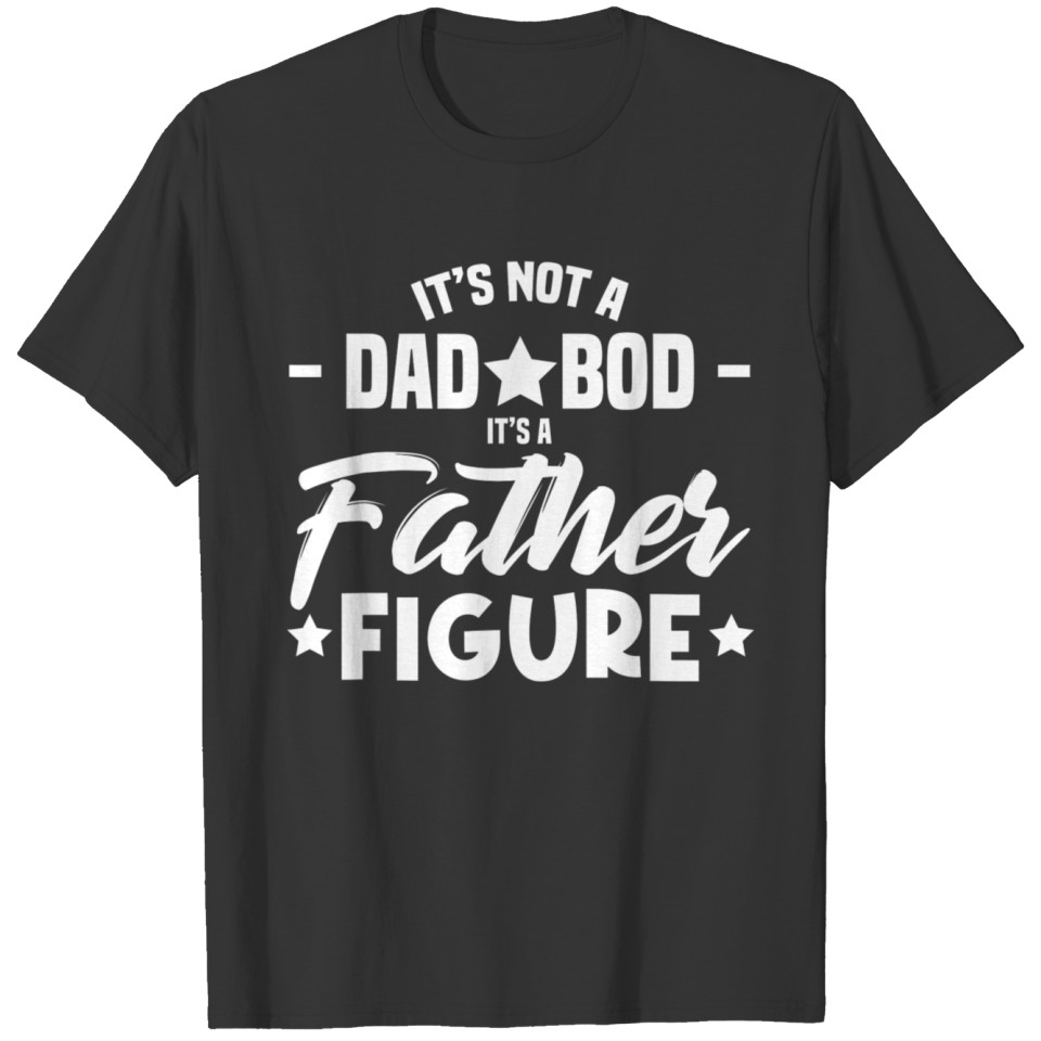 Its Not a Dad Bod Its a Father Funny Daddy Pop T-shirt