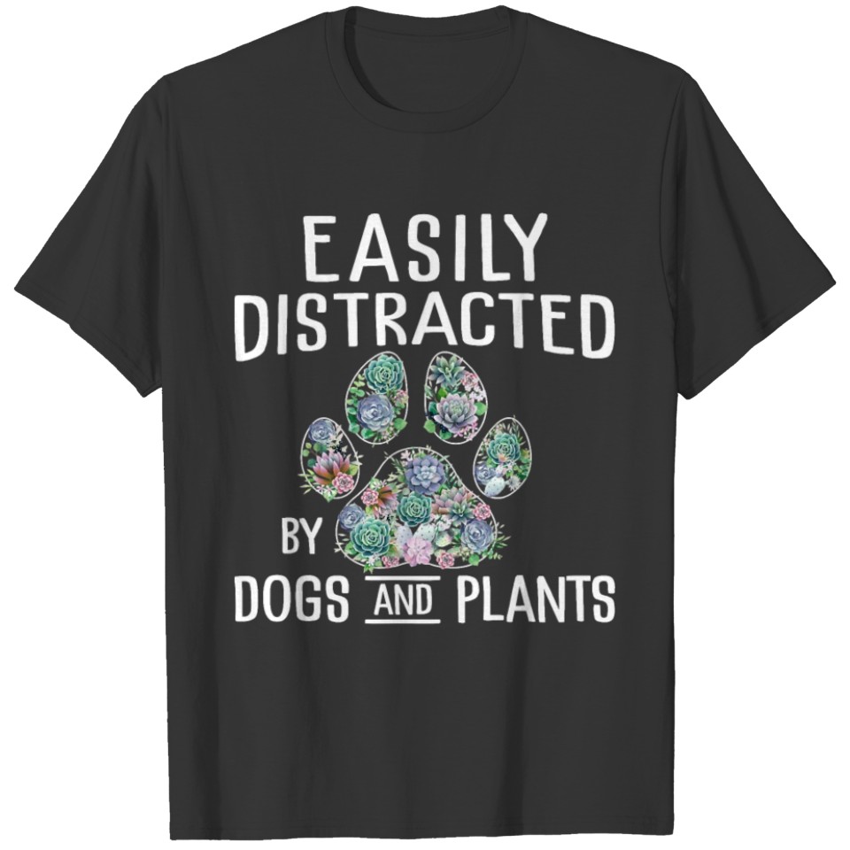 Easily Distracted by Dogs and Plant Gardener T-shirt
