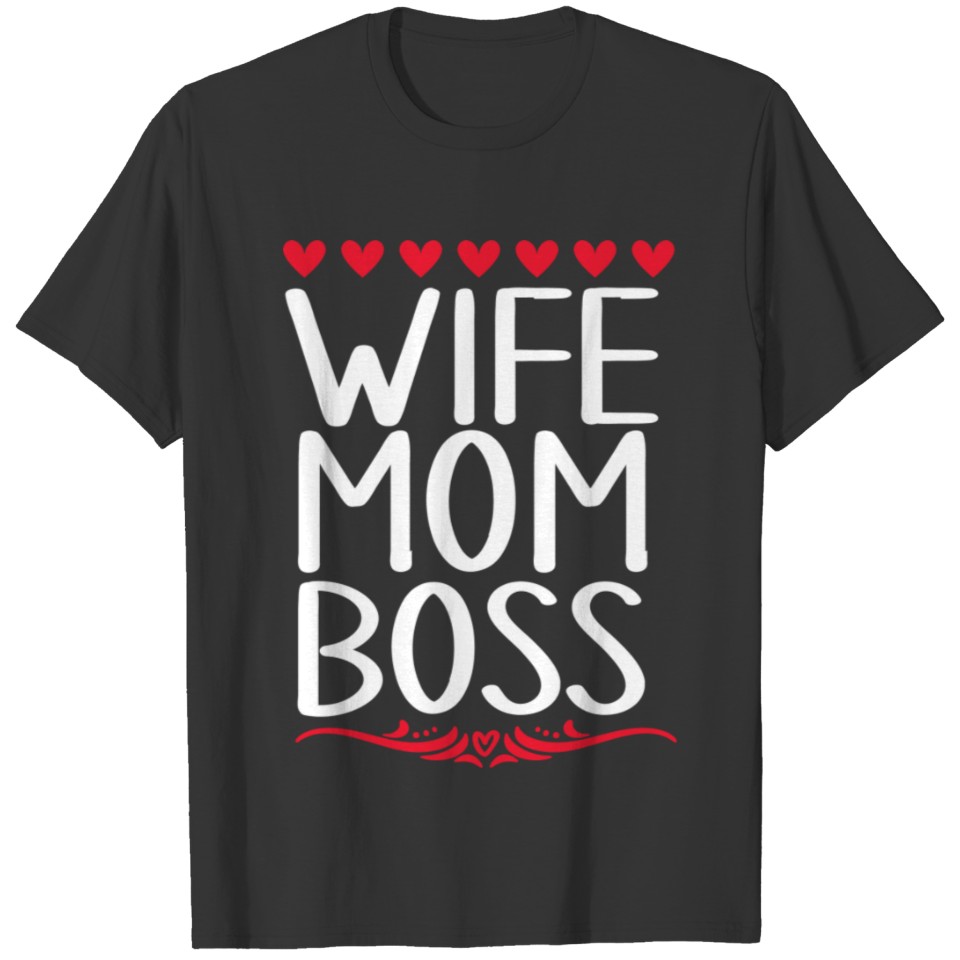 Wife Mom Boss MOTHERS DAY VALENTINES DAY BEST MOM T-shirt
