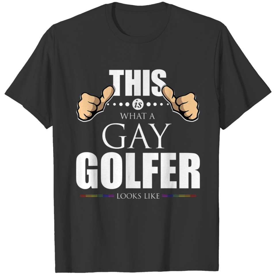 This is What a Gay Golfer Looks Like LGBT Pride T T-shirt