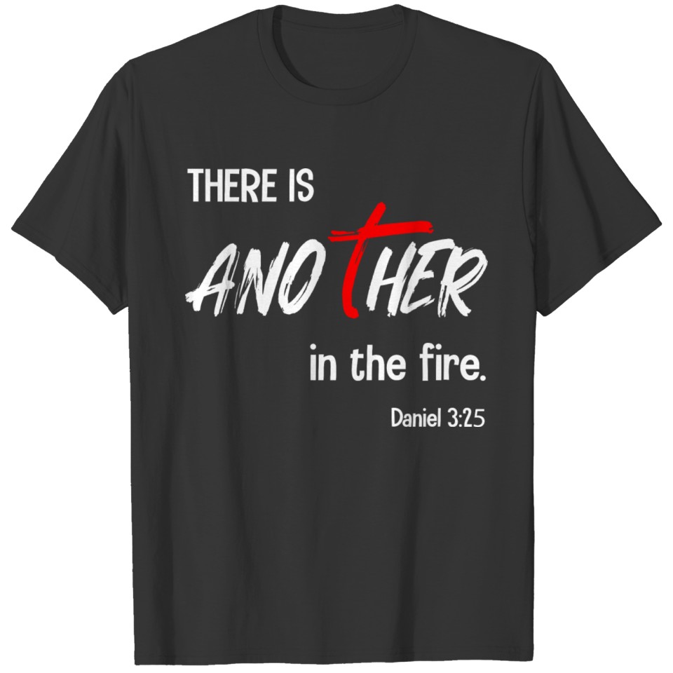 There is another in the fire Christian Bible Verse T-shirt