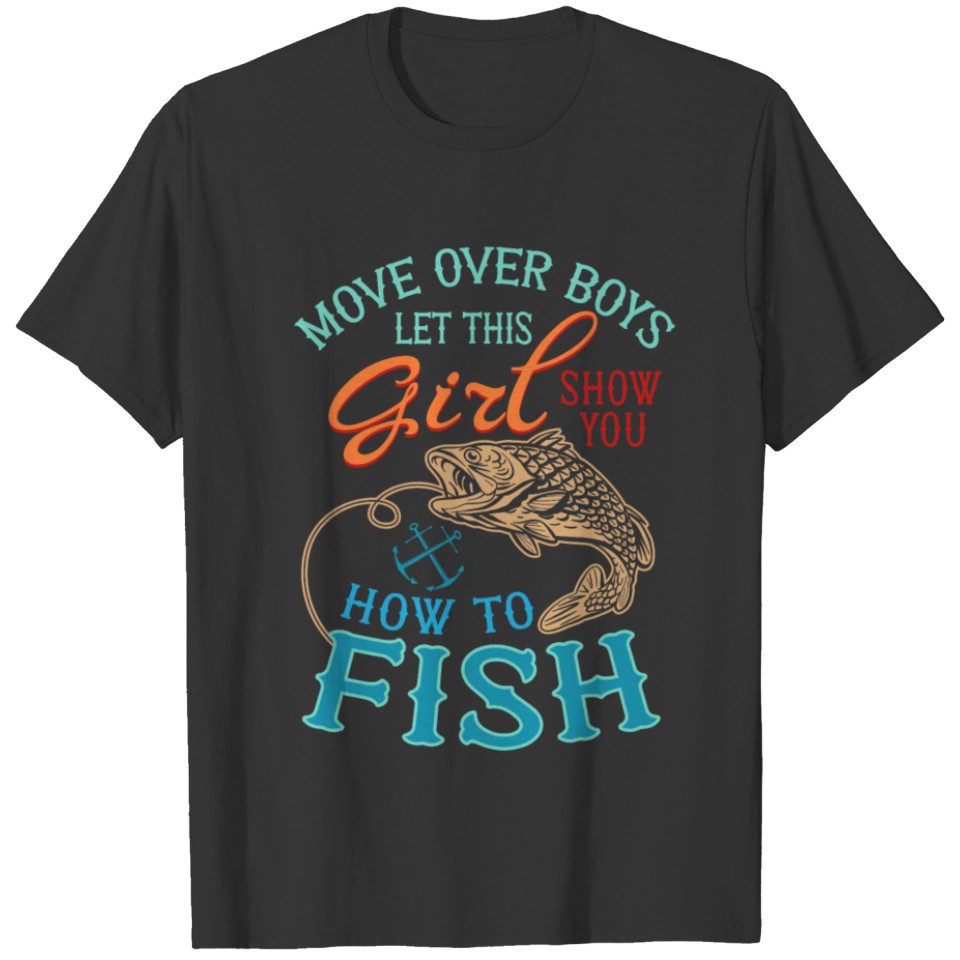 Move Over Boys Let This Girl Show How To Fish T-shirt