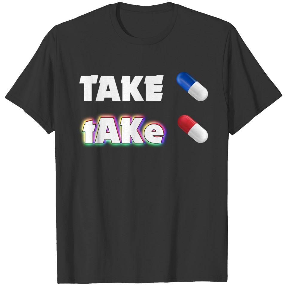 Red pill or Blue pill. T-shirt