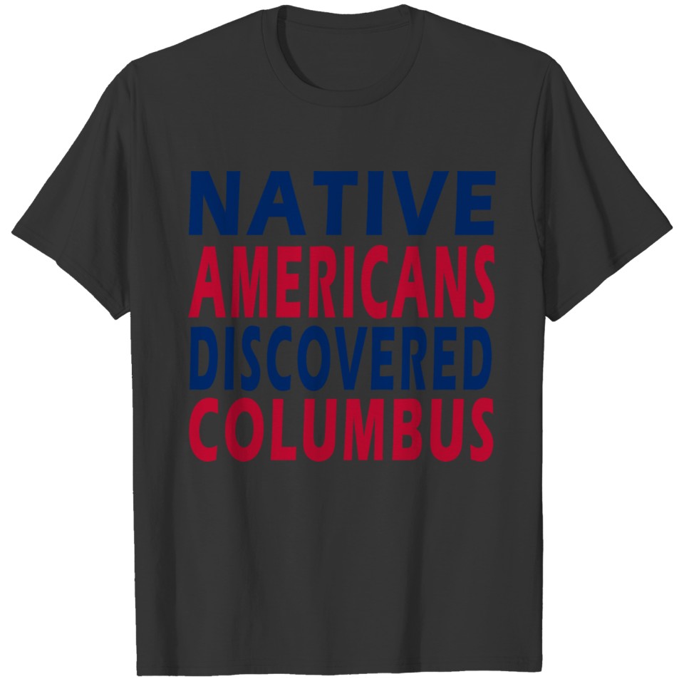 Native Americans Discovered Columbus T-shirt