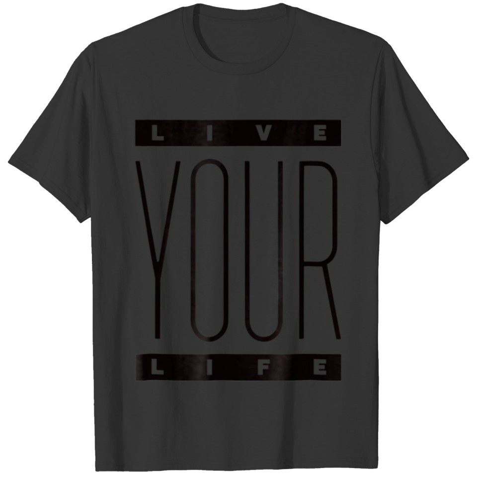 Live YOUR Life T Inspirational Motivational T-shirt