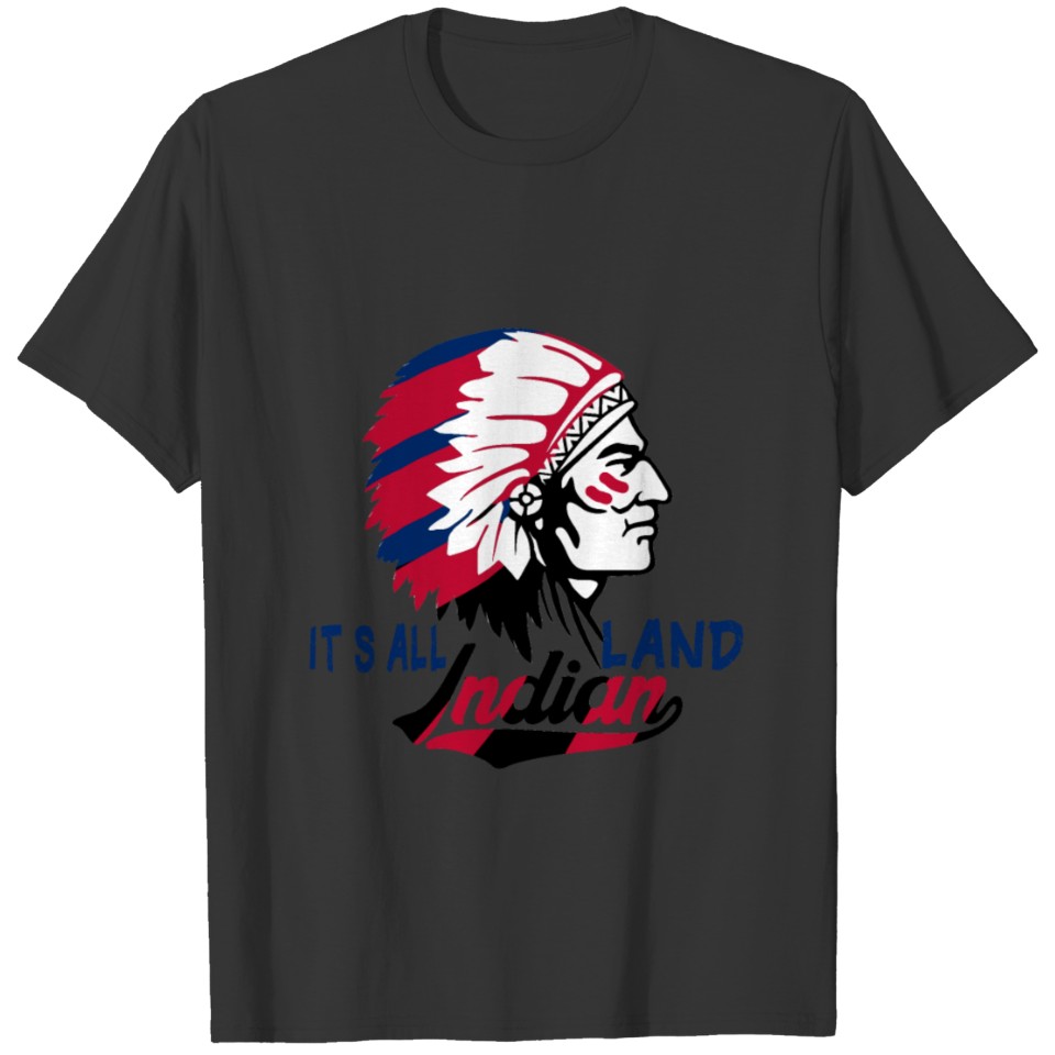 funny Columbus Day it's All Indian Land T-shirt