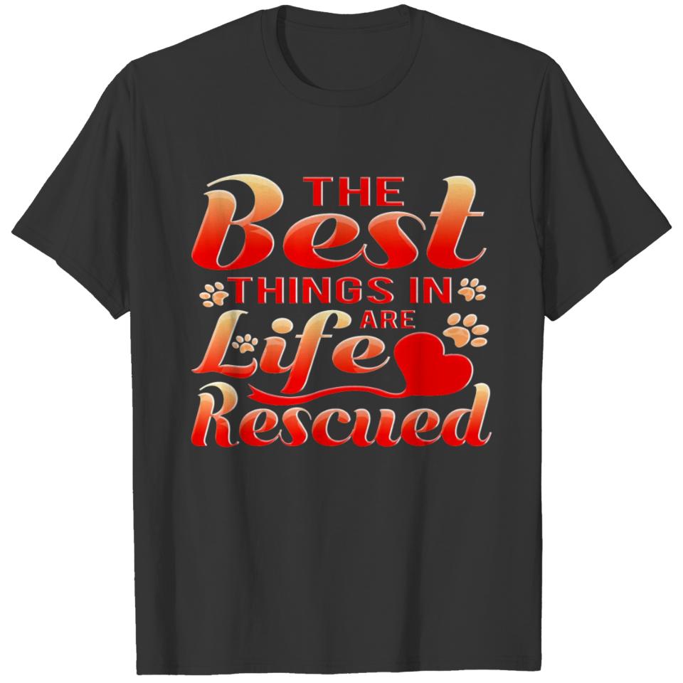 Dog Cat Rescue The Best Things In Life Are Rescued T-shirt