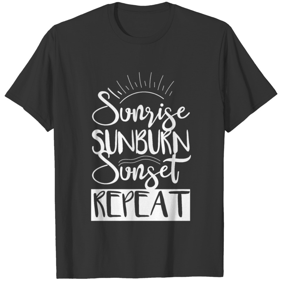 Sunrise Sunburn Sunset Repeat - Beach Summer T-shirt