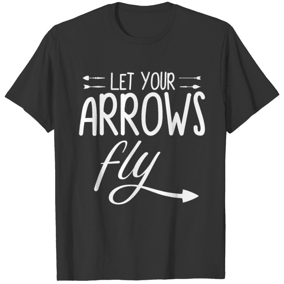 Let Your Arrows Fly Funny Archery T Shirts