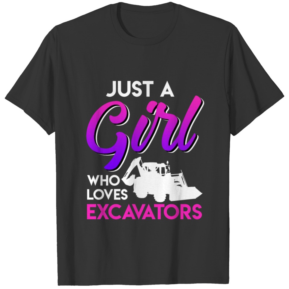 Just a Girl who loves Excavators Excavator T-shirt