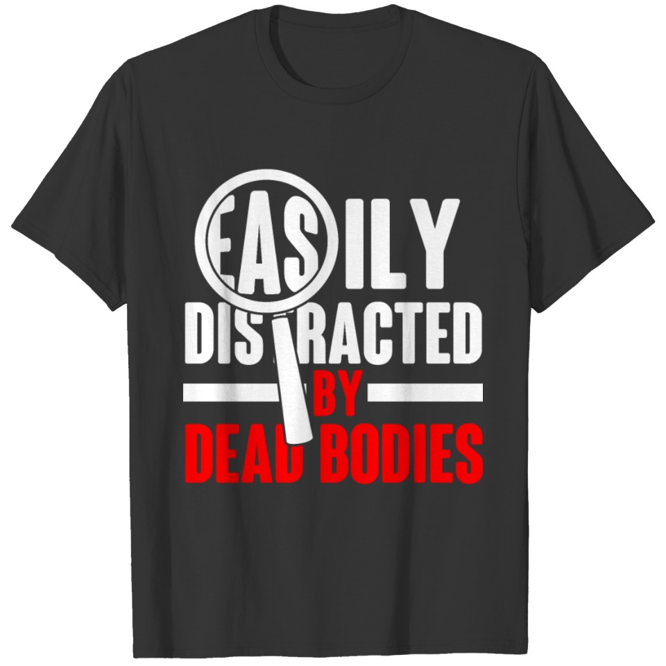 Forensic Scientist distracted Body Crimonology T-shirt