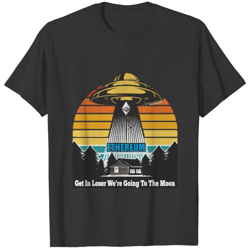 Get in loser we re going to the moon ETHEREUM T-shirt