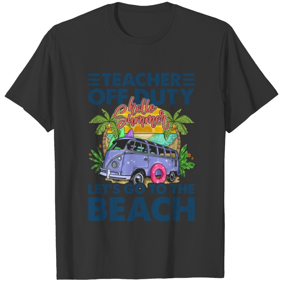 Teacher Off Duty Lets Go To The Beach Hello Summer T-shirt