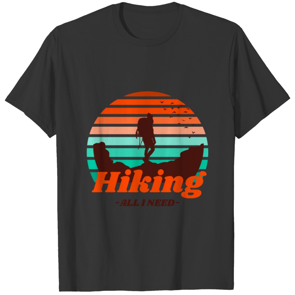 Hiking - All I Need - Hiking Design T-shirt