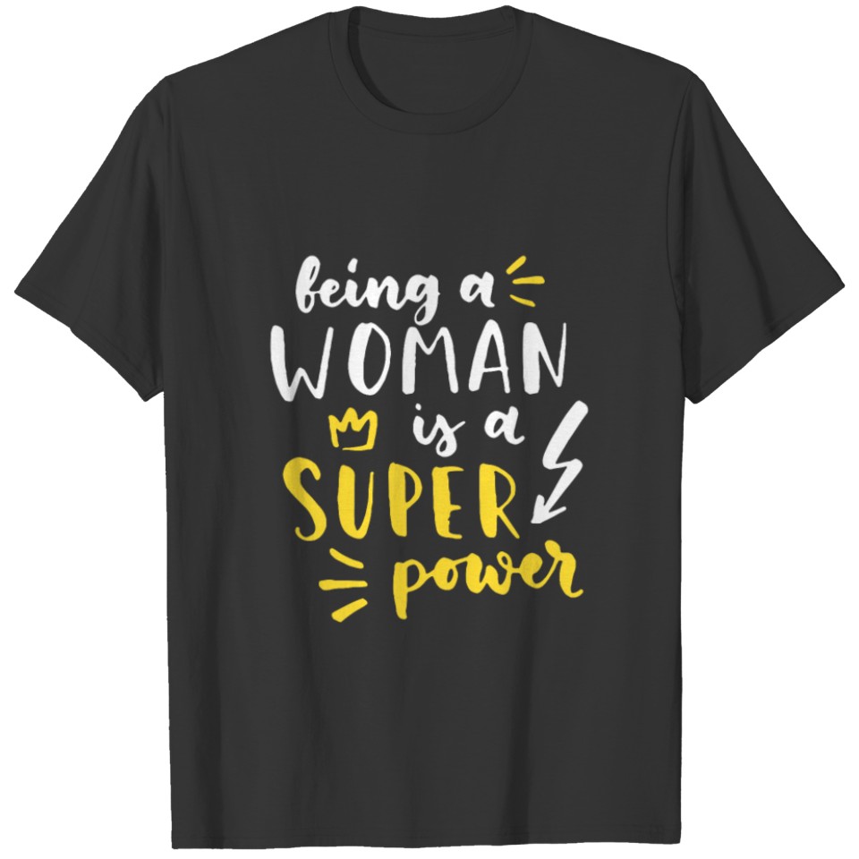 Being A Woman Is A Super Power Feminism Women T-shirt
