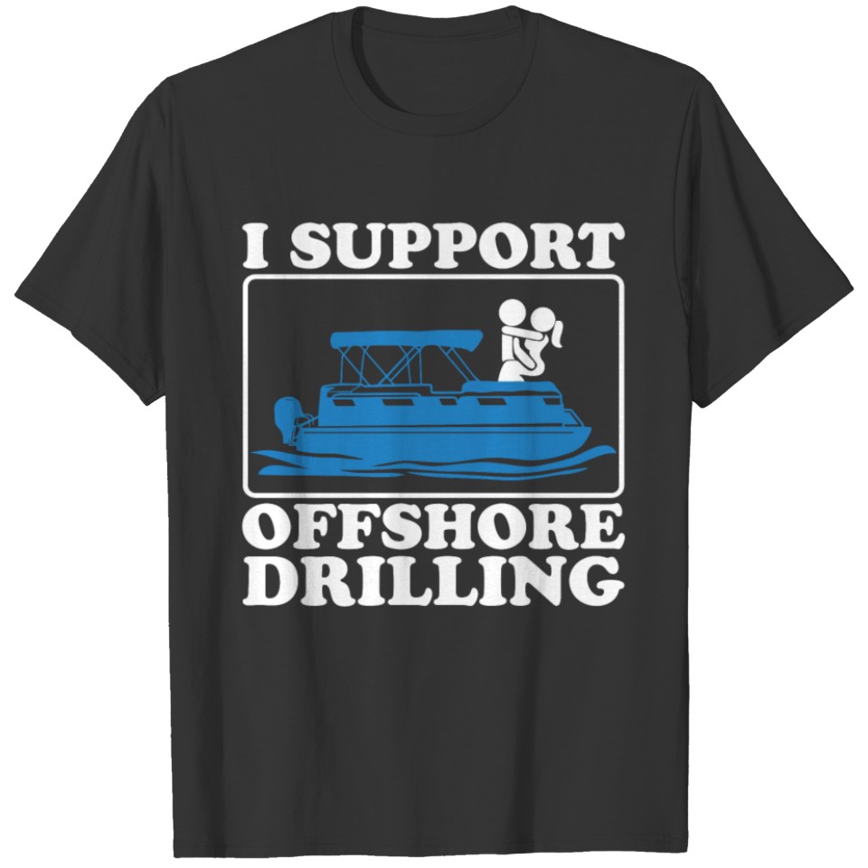 I Support Offshore Drilling Pontoon Lovers T-shirt