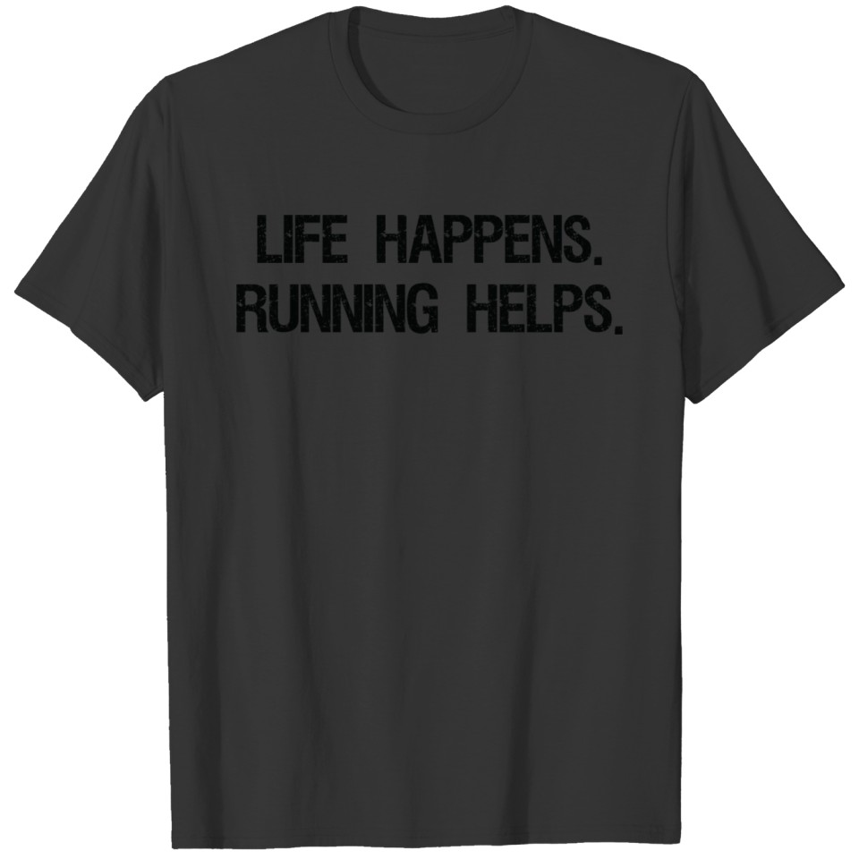 Life Happens Running Helps Funny Runner T-shirt