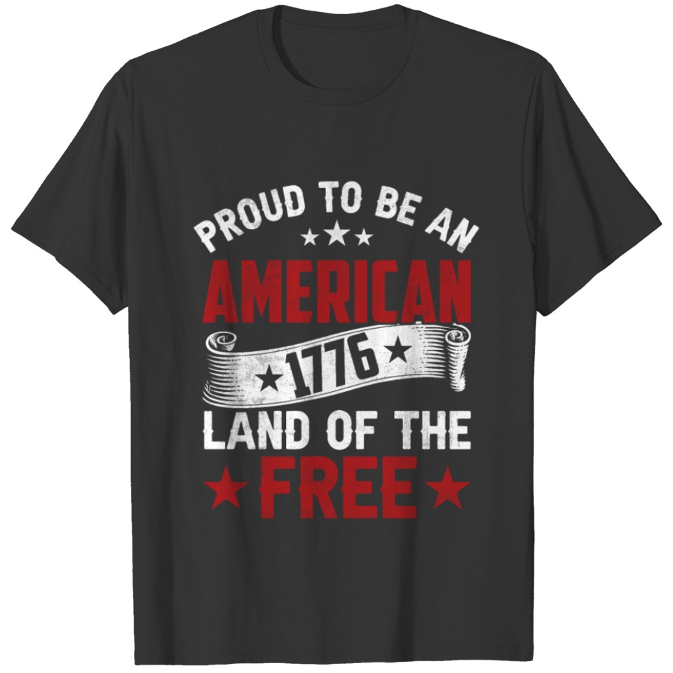 Proud to be an american 1776 land of the free 4th T-shirt